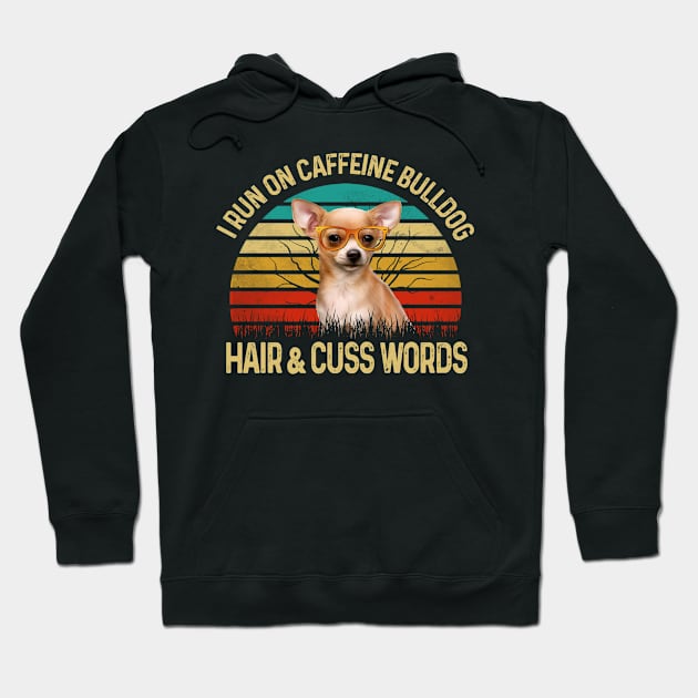 I Run On Caffeine Chihuahua Hair & Cuss Words Hoodie by Rumsa